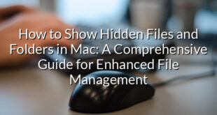 How to Show Hidden Files and Folders in Mac: A Comprehensive Guide for Enhanced File Management